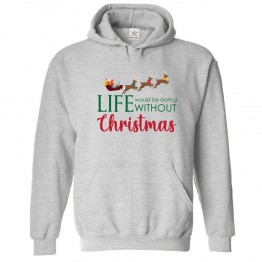 Life Would be Boring Without Christmas Cool Graphic Kids & Adults Unisex Hoodie